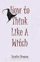 How to Think Like a Witch, Sandra Broome 