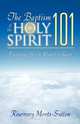 The Baptism of the Holy Spirit 101, Rosemary Mentz-Sutton 