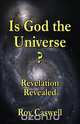 Is God the Universe? Revelation Revealed, Roy Caswell 