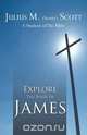 Explore the Book of James, Julius M. Scott 