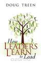 How Leaders Learn to Lead, Doug Treen 