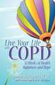 Live Your Life With COPD - 52 Weeks of Health, Happiness and Hope, Jane M. Martin 