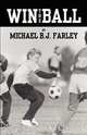 Win the Ball, Michael B. J. Farley 