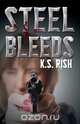 Steel Bleeds, K. S. Rish 