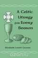 A Celtic Liturgy for Every Season, Elizabeth Grover 