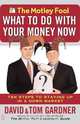 The Motley Fool What to Do with Your Money Now, Tom Gardner 