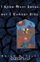 I Know Many Songs, But I Cannot Sing, Brian Kiteley 