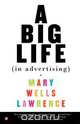 A Big Life in Advertising, Mary Wells Lawrence 