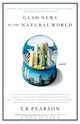 Glad News of the Natural World, T. R. Pearson 