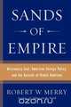 Sands of Empire, Robert W. Merry 
