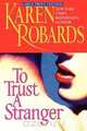 To Trust a Stranger, Karen Robards 