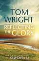 Reflecting the Glory, Tom Wright 