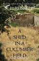 A Shed in a Cucumber Field, S. L. Russell 