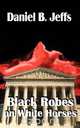 Black Robes on White Horses, Daniel B. Jeffs 