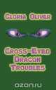 Cross-Eyed Dragon Troubles, Gloria Oliver 