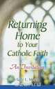 Returning Home to Your Catholic Faith, Sally L. Mews 