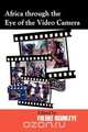Africa through the Eye of the Video Camera, 