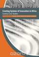 Creating Systems of Innovation in Africa. Country Case Studies, 
