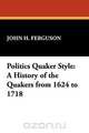 Politics Quaker Style, John Henry Ferguson 