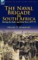 The Naval Brigade in South Africa During the Kafir and Zulu Wars 1877-79, Henry F. Norbury 