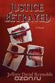 Justice Betrayed, Jeffrey David Reynolds 