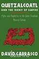 Quetzalcoatl and the Irony of Empire, David Carrasco 