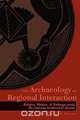 The Archaeology of Regional Interaction, 