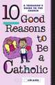 10 Good Reasons to Be Catholic, Johann Auer 
