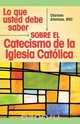 Lo que usted debe saber sobre el Catecismo de la lglesia Catolica, MSC Charlene Altemose 