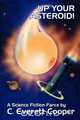 Up Your Asteroid! A Science Fiction Farce, C. Everett Cooper 