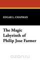 The Magic Labyrinth of Philip Jose Farmer, Edgar L. Chapman 