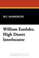 William Eastlake, High Desert Interlocutor, W. C. Bamberger 