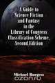 A Guide to Science Fiction and Fantasy in the Library of Congress Classification Scheme, Second Edition, Michael Burgess 