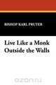 Live Like a Monk Outside the Walls, Bishop Karl Pruter 