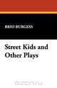 Street Kids and Other Plays, Brio Burgess 