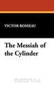 The Messiah of the Cylinder, Victor Rosseau 