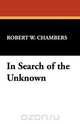 In Search of the Unknown, Robert W. Chambers 