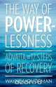 The Way Of Powerlessness - Advaita and the 12 Steps Of Recovery, Wayne Liquorman 