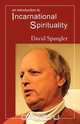 An Introduction to Incarnational Spirituality, David Spangler 