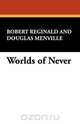Worlds of Never, R. Melville Douglas Reginald 