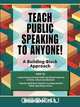 Teach Public Speaking to Anyone! a Building Block Approach, Milton Wood 