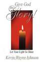 Give God the Glory! Let Your Light So Shine, Kevin Wayne Johnson 