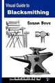Visual Guide to Blacksmithing, Susan Bove 