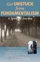 Get Unstuck from Fundamentalism - A Spiritual Journey, Robert P Crosby 