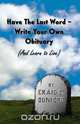 Have The Last Word - Write Your Own Obituary (And Learn to Live), Craig C Dunford 
