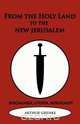 From the Holy Land to the New Jerusalem, Arthur Grenke 