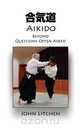 Aikido Beyond Questions Often Asked, John Litchen 