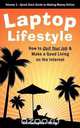 Laptop Lifestyle - How to Quit Your Job and Make a Good Living on the Internet (Volume 1 - Quick Start Guide to Making Money Online), Christopher King 