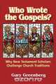 Who Wrote the Gospels? Why New Testament Scholars Challenge Church Traditions, Gary Greenberg 