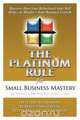 The Platinum Rule for Small Business Mastery, Dr. Tony Alessandra 